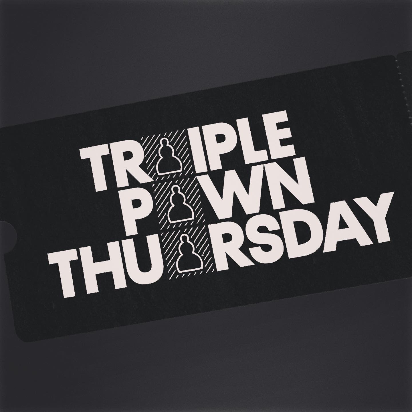 Tripple Pawn Thursday